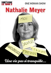 Nathalie Meyer dans Une vie pas si tranquille... Thtre Le Bout Affiche
