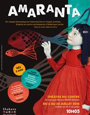 Amaranta | Un voyage fantastique en marionnettes et images animées Thtre du Centre Affiche