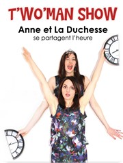Anne et La Duchesse se partagent l'heure | T' Wo'man show Thtre Popul'air du Reinitas Affiche