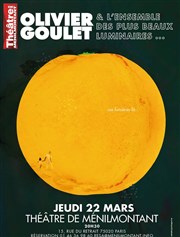 Olivier Goulet & les plus beaux luminaires Thtre de Mnilmontant - Salle Guy Rtor Affiche