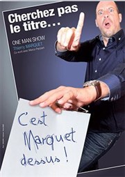 Thierry Marquet dans Cherchez pas le titre, c'est Marquet dessus ! Caf thtre de la Fontaine d'Argent Affiche