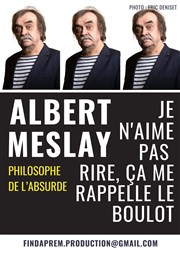 Albert Meslay dans Je n'aime pas rire, cela me rappelle le boulot Familia Thtre Affiche