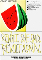 Revolt. She said. Revolt again. Le Grand Point Virgule - Salle Majuscule Affiche