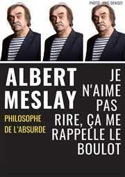 Albert Meslay dans Je n'aime pas rire, ça me rappelle le boulot Caf thtre de la Fontaine d'Argent Affiche
