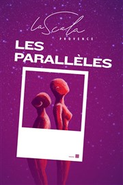 Les parallèles La Scala Provence - salle 100 Affiche