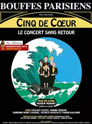 Cinq de coeur | Le concert sans retour Thtre des Bouffes Parisiens Affiche