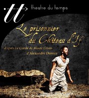 Le prisonnier du Château d'If Théâtre du Temps Affiche