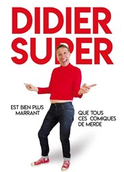 Didier Super est bien plus drôle que tous ces comiques de merde Espace Julien Affiche