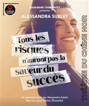 Alessandra Sublet dans Tous les risques n'auront pas la saveur du succès Thatre du Chne Noir - Salle John Coltrane Affiche