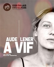 Aude Lener dans A vif Petit Palais des Glaces Affiche