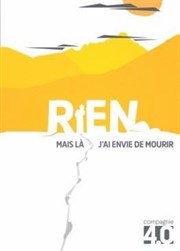 Rien, mais là j'ai envie de mourir Thtre de Mnilmontant - Salle Guy Rtor Affiche