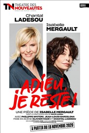 Adieu je reste ! | avec Chantal Ladesou et Isabelle Mergault Thtre des Nouveauts Affiche