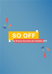 So Off - la scène ouverte de l'Atelier Off Caf de Paris Affiche