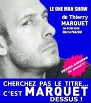 Thierry Marquet dans Cherchez pas le titre... c'est Marquet dessus! Attila Thtre Affiche
