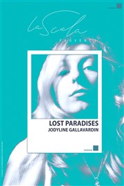 Jodyline Gallavardin : Lost Paradises La Scala Provence - salle 200 Affiche