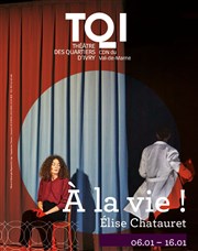 A la vie ! Théâtre des Quartiers d'Ivry - La Fabrique Affiche