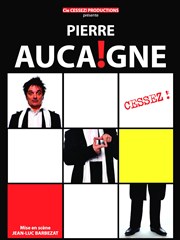 Pierre Aucaigne dans Cessez ! Caf Thtre Ct Rocher Affiche