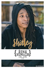 Shirley dans Etre humain | en rodage Théâtre 100 Noms - Hangar à Bananes Affiche