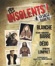 Les insolents : avec Pierre-Emmanuel Barré, Blanche, Aymeric Lompret, Dédo Salle Rameau Affiche