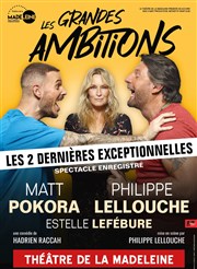 Les Grandes Ambitions | avec Matt Pokora, Philippe Lellouche et Estelle Lefébure Thtre de la Madeleine Affiche