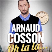 Arnaud cosson dans Oh la la... Salle Rameau Affiche