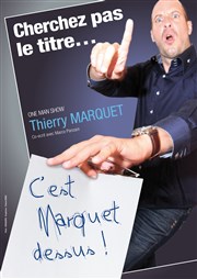 Thierry Marquet dans Cherchez pas le titre, c'est Marquet dessus ! Espace Gerson Affiche