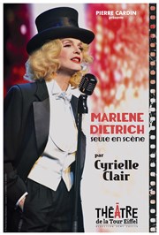 Marlene Dietrich Seule en Scène par Cyrielle Clair Thtre de la Tour Eiffel Affiche