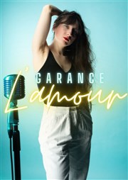 Garance : L'amour Thtre de L'Arrache-Coeur - Salle Barbara Weldens Affiche