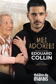 Edouard Collin dans Mes Adorées Théâtre du Marais Affiche