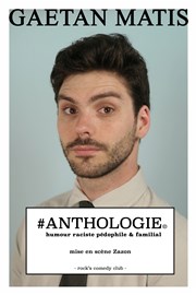 Gaetan Matis dans #Anthologie© : humour raciste, pédophile & familial Le Rock's Comedy Club Affiche