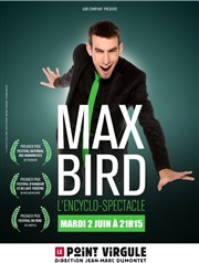 Max Bird dans L'Encyclo-spectacle Le Point Virgule Affiche