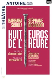 Huit euros de l'heure | avec Barbara Schulz, Stéphane De Groodt Thtre Antoine Affiche