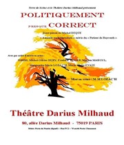 Politiquement presque correct Théâtre Darius Milhaud Affiche