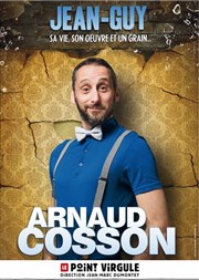 Arnaud Cosson dans Jean-Guy, sa vie, son oeuvre et son grain Le Point Virgule Affiche