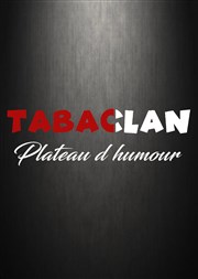 Tabaclan : Plateau d'humour Le Tabaclan - Plateau d'humour Affiche