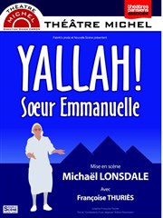 Yallah ! Soeur Emmanuelle | mis en scène par Michael Lonsdale Thtre Michel Affiche