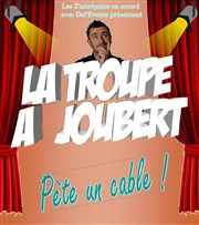 La Troupe à Joubert dans La Troupe à Joubert pète un câble Teatro El Castillo Affiche