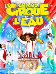 Le grand Cirque sur l'Eau: La Magie du cirque | - Lorient Chapiteau Le Cirque sur l'eau  Lorient Affiche