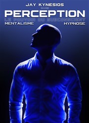 Jay Kynesios dans Perception : Mentalisme et Hypnose La Grande Comdie - Salle 2 Affiche