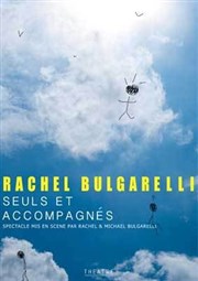 Rachel Bulgarelli dans seuls et accompagnés Thtre Popul'air du Reinitas Affiche