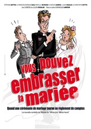 Vous pouvez embrasser la mariée La comdie de Marseille (anciennement Le Quai du Rire) Affiche