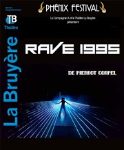 Rave 1995 | Phénix Festival Thtre la Bruyre Affiche