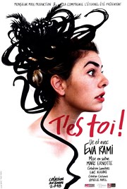 Eva Rami dans T'es toi ! Thtre  l'Ouest Affiche