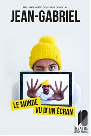 Jean-Gabriel dans Le monde vu d'un écran Thtre de Dix Heures Affiche