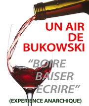 Un air de Bukowski : Boire, baiser, écrire Thtre Les Ateliers d'Amphoux Affiche