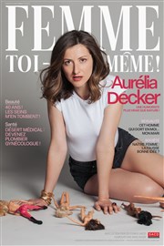 Aurélia Decker dans Femme toi-même La comdie de Marseille (anciennement Le Quai du Rire) Affiche