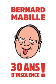 Bernard Mabille dans 30 ans d'insolence ! Palais des Congrs du Mans Affiche