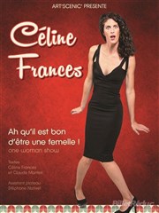 Céline Frances dans Ah qu'il est bon d'être une femelle ! Famace Thtre Affiche