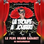 La troupe à Joubert dans Le plus grand Cabaret de Chateaurenard Teatro El Castillo Affiche