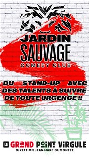 Jardin Sauvage Comedy Club Le Grand Point Virgule - Salle Apostrophe Affiche